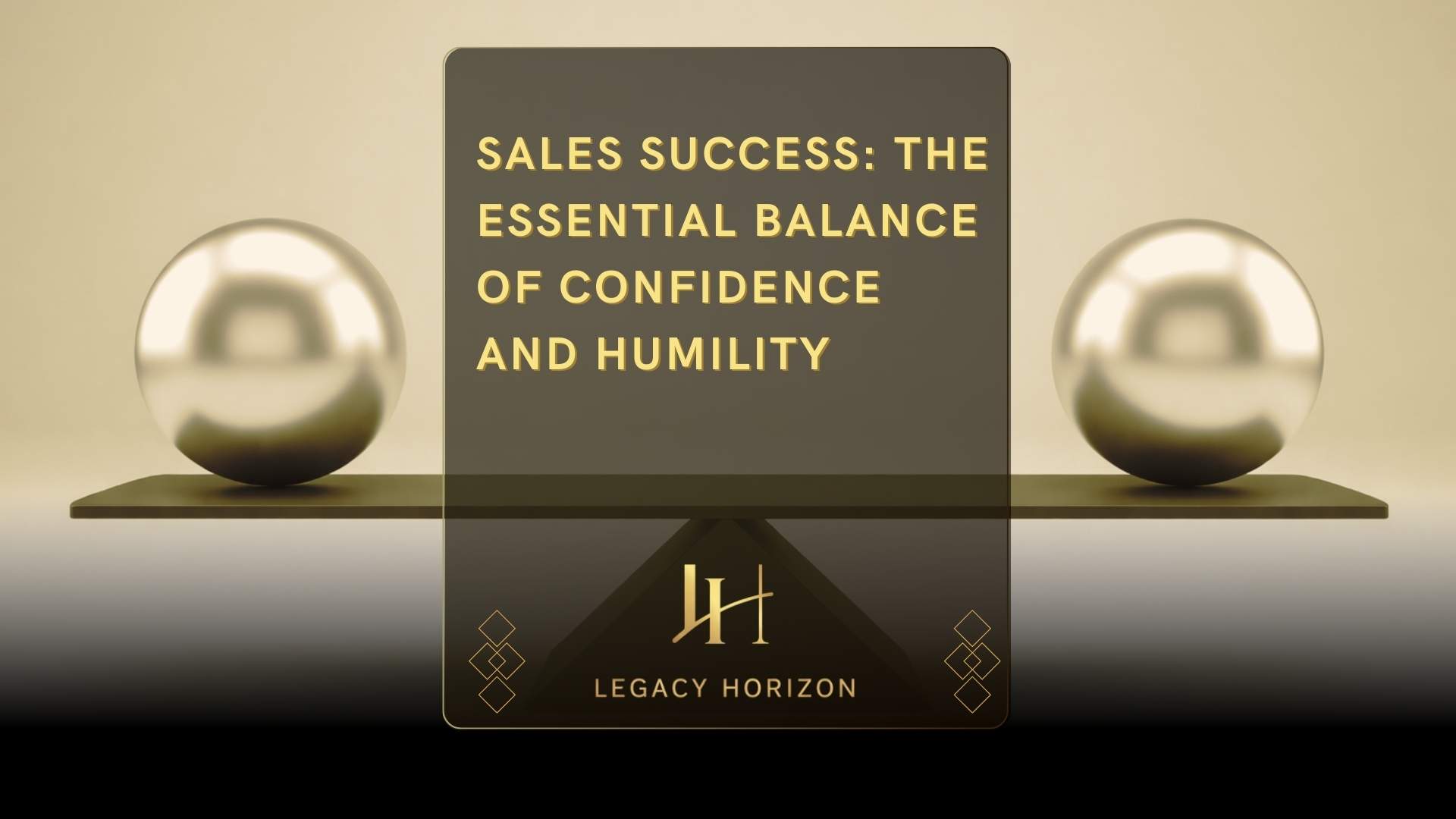 Sales Success: The Essential Balance of Confidence and Humility