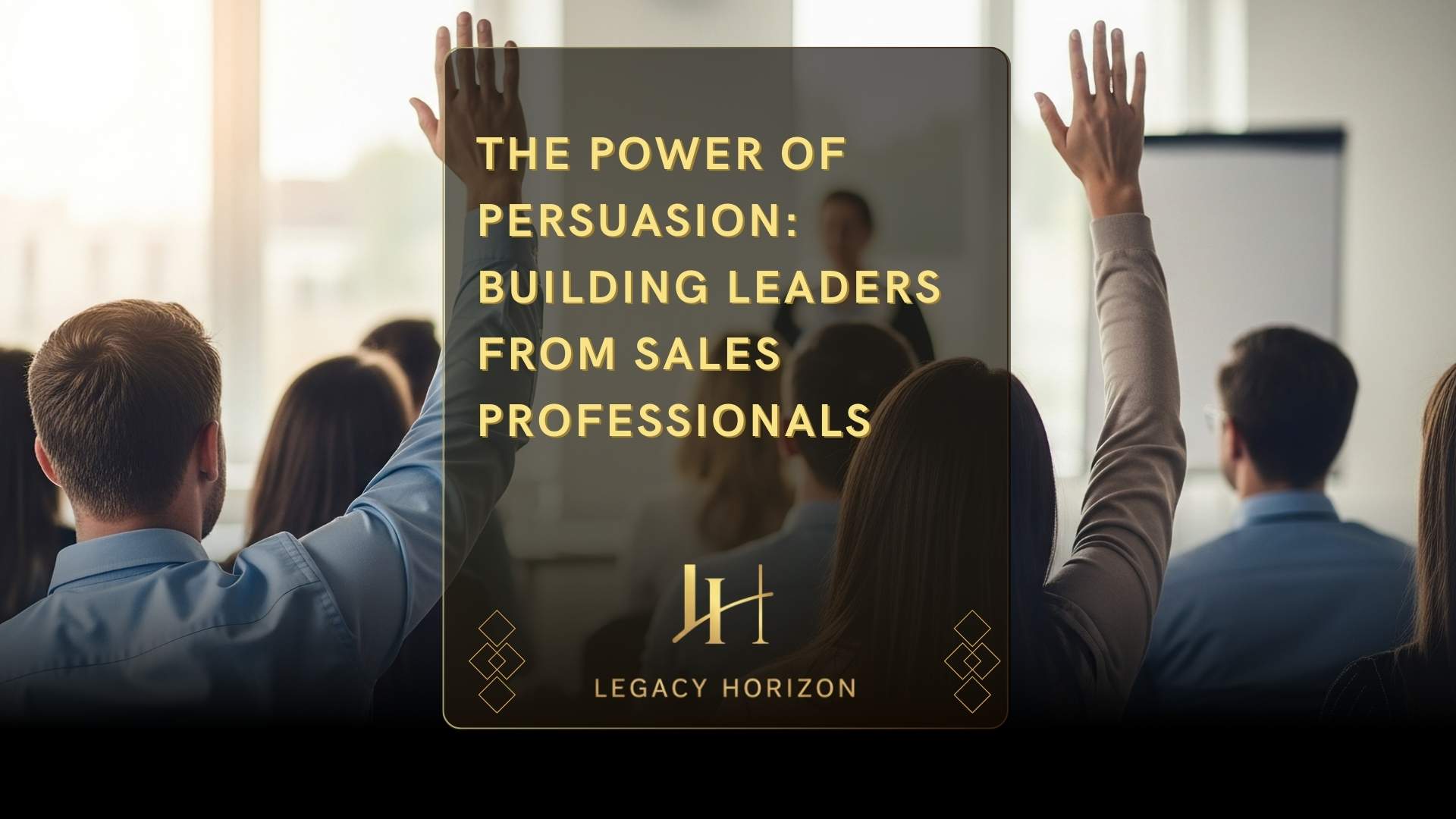 The Power of Persuasion: Building Leaders from Sales Professionals