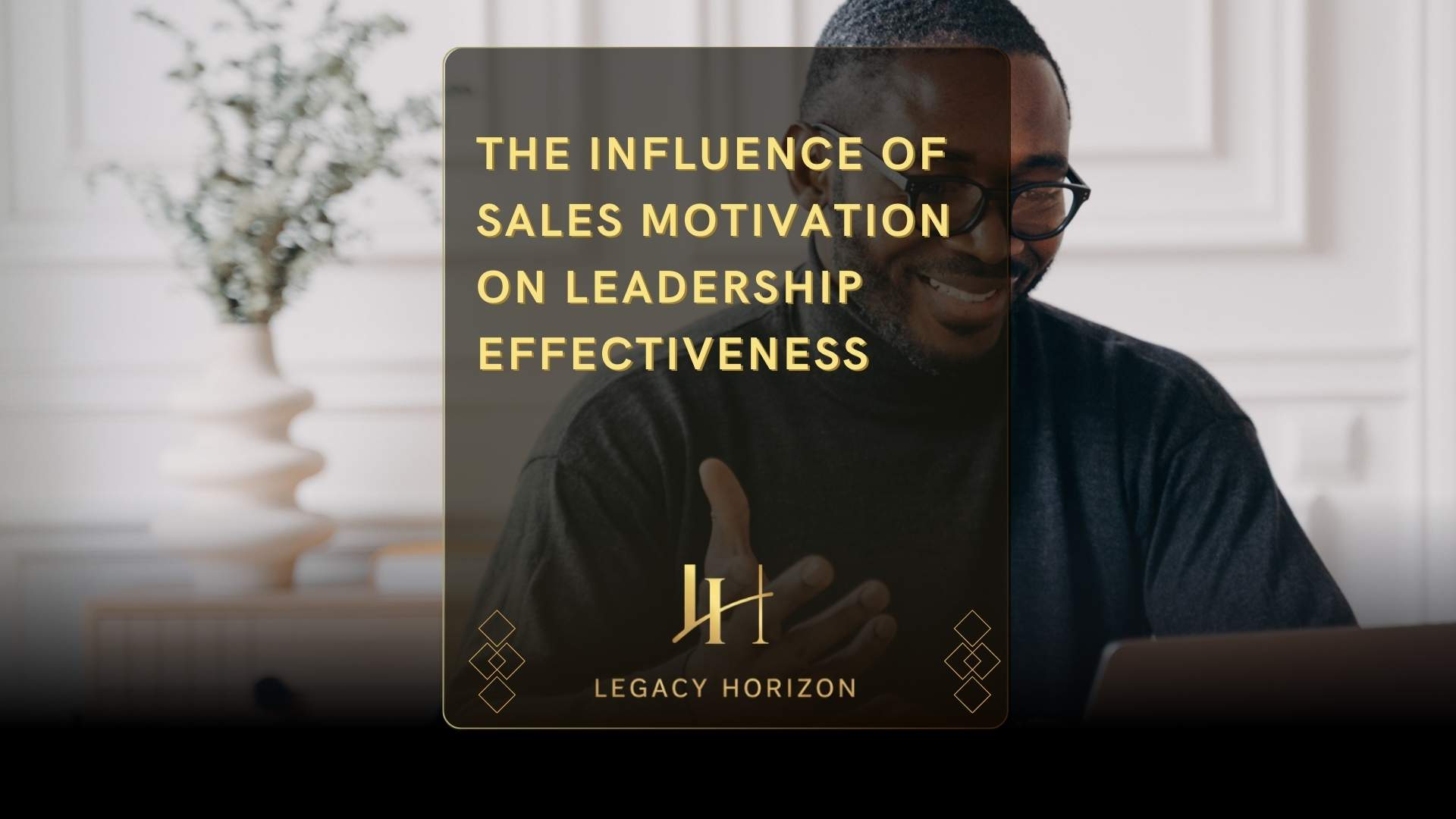 The Influence of Sales Motivation on Leadership Effectiveness